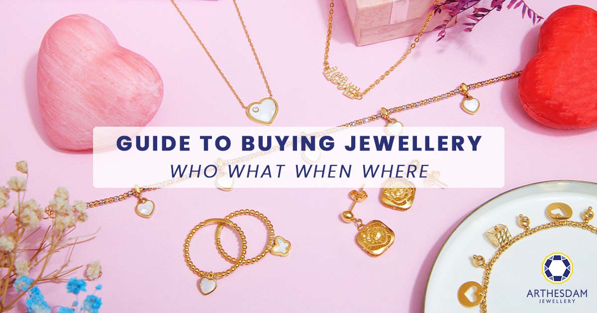 Guide to buying jewellery – Who what when where – Arthesdam Jewellery